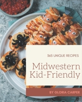 365 Unique Midwestern Kid-Friendly Recipes: An One-of-a-kind Midwestern Kid-Friendly Cookbook B08GDK9KKB Book Cover