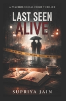 Last Seen Alive: Psychological Crime Thriller Novel B0GQ3FMSJV Book Cover
