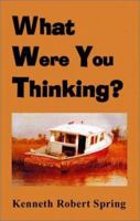 What Were You Thinking? 1588518159 Book Cover