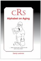 CRS (Can't Remember Shit): Alphabet on Aging 1936499266 Book Cover