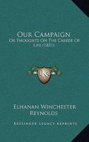 Our Campaign: Or Thoughts On The Career Of Life 110488996X Book Cover