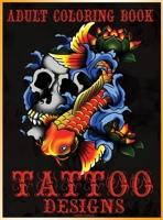 Adult Coloring Book Tattoo Designs: Mythical Creatures Coloring Book Gothic Dark Fantasy Coloring book featuring Snake Tattoo, Sugar Skulls, Animals, Flowers, Guns, Roses. 2632319323 Book Cover