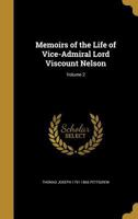 Memoirs of the Life of Vice-Admiral Lord Viscount Nelson; Volume 2 1372226583 Book Cover