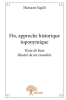 Fès, approche historique toponymique: Texte de base illustré par ses encadrés (French Edition) 2332707530 Book Cover