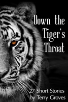 Down the Tiger's Throat: 27 Short Stories by Terry Groves 0973407808 Book Cover