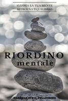 Riordino mentale: downshifting, decluttering, riordino, cambiare vita, eliminare i pensieri, crescere, abitudini costruttive, essere consapevole, felicità, ... cervello, pensieri) 1523816716 Book Cover