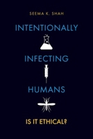 Intentionally Infecting Humans: Is it Ethical? 0197667899 Book Cover