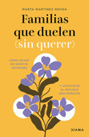 Familias que duelen (sin querer): Cómo dejar de repetir patrones... / Families That Hurt (Unintentionally) (Spanish Edition) 6073945140 Book Cover