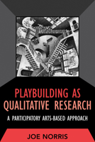 Playbuilding as Qualitative Research: A Participatory Arts-Based Approach (Developing Qualitative Inquiry) 1598744771 Book Cover