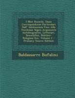 I Miei Ricordi, Ossia Corrispondenze Particolari Dall' Adolescenza Fino Alla Vecchiaia: Sopra Argomenti Autobiografici, Letterari, Scientifici, Politico-Religiosi Ecc, Volume 1 1289931054 Book Cover