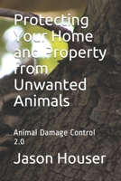 Protecting Your Home and Property from Unwanted Animals: Animal Damage Control 2.0 B0863TG2D1 Book Cover