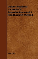 Colour Woodcuts - A Book of Reproductions and a Handbook of Method 144469927X Book Cover