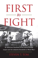 First to Fight: An American Volunteer in the French Foreign Legion and the Lafayette Escadrille in World War I 0811738043 Book Cover