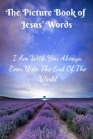 The Picture Book of Jesus’ Words: A Large Print Book with Bible Verses for Seniors with Dementia or Alzheimer – Thoughtful Birthday Present & Gift for Alzheimer’s Patients B083XW68M9 Book Cover