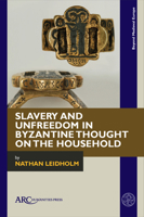 Slavery and Unfreedom in Byzantine Thought on the Household 1802701206 Book Cover