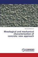 Rheological and Mechanical Characterization of Concrete: New Approach 3659267910 Book Cover