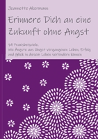 Erinnere Dich an eine Zukunft ohne Angst: Wie Ängste aus längst vergangenen Leben, Erfolg und Glück in diesem Leben verhindern können 3754322117 Book Cover
