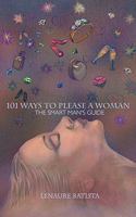 101 Ways to Please a Woman: The Smart Man's Guide 1438926863 Book Cover