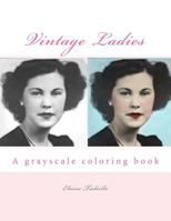 Vintage Ladies: A Grayscale Coloring Book 1546342044 Book Cover