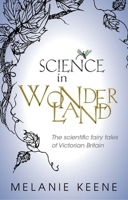 Science in Wonderland: The scientific fairy tales of Victorian Britain 0199662657 Book Cover