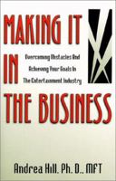 Making It in the Business: Overcoming Obstacles and Achieving Your Goals in the Entertainment Industry 1889198072 Book Cover