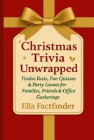 Christmas Trivia Unwrapped: Festive Facts, Fun Quizzes & Party Games for Families, Friends & Office Gatherings B0FWC1QSZX Book Cover
