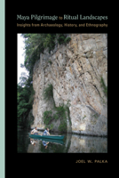 Maya Pilgrimage to Ritual Landscapes: Insights from Archaeology, History, and Ethnography 0826354742 Book Cover