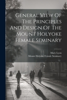 General View Of The Principles And Design Of The Mount Holyoke Female Seminary 1021593729 Book Cover
