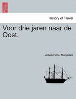 Voor drie jaren naar de Oost. 1241421226 Book Cover