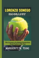 LORENZO SONEGO BIOGRAPHY: The Journey of a Rising Tennis Star From Turin to the Top B0DV996GXH Book Cover