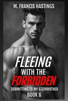 Fleeing With the Forbidden: Submitting to My Stepbrother Book 6 B0FH3R4PK7 Book Cover
