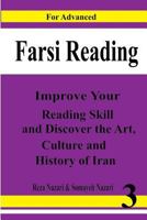 Farsi Reading: Improve Your Reading Skill and Discover the Art, Culture and History of Lran: For Advanced Farsi Learners 1523320869 Book Cover