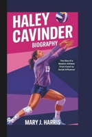HALEY CAVINDER BIOGRAPHY: The Rise of a Modern Athlete From Court to Social Influence B0DR6W2W1N Book Cover