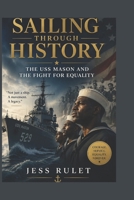 Sailing Through History: The USS Mason and the Fight for Equality B0H23Y9X15 Book Cover
