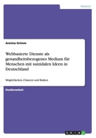 Webbasierte Dienste ALS Gesundheitsbezogenes Medium Fur Menschen Mit Suizidalen Ideen in Deutschland 3656652805 Book Cover