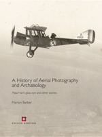 History of Aerial Photography and Archaeology: Mata Hari's glass eye and other stories 1848020368 Book Cover