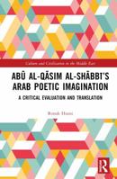 Abu al-Qasim al-Shabbi’s Arab Poetic Imagination: A Critical Evaluation and Translation (Culture and Civilization in the Middle East) 103281862X Book Cover