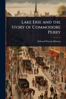 Lake Erie and the Story of Commodore Perry - Primary Source Edition 102367033X Book Cover