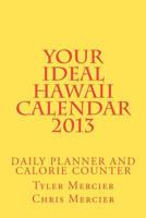 Your Ideal Hawaii Calendar 2013: Daily Planner and Calorie Counter 1480088404 Book Cover