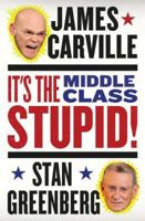 It's the Middle Class, Stupid! 0399160396 Book Cover