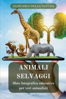 Animali Selvatici: libro fotografico educativo per veri animalisti: Manuale didattico per conoscere gli animali selvaggi (Italian Edition) B0CSWQS5PP Book Cover