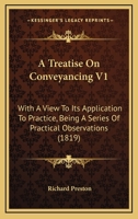 A Treatise On Conveyancing V1: With A View To Its Application To Practice, Being A Series Of Practical Observations 1436756154 Book Cover