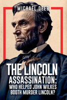 The Lincoln Assassination: Who Helped John Wilkes Booth Murder Lincoln? (4) 1592115861 Book Cover