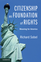 Citizenship as Foundation of Rights: Meaning for America 110756803X Book Cover