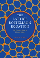 The Lattice Boltzmann Equation: For Complex States of Flowing Matter 0199592357 Book Cover
