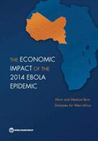 The Economic Impact of the 2014 Ebola Epidemic: Short- And Medium-Term Estimates for West Africa 1464804389 Book Cover