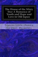 The House of the Misty Star A Romance of Youth and Hope and Love in Old Japan 1533118272 Book Cover