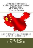 Operation Middle Kingdom: China's Use of Computers & Networks as a Weapon System 1482577100 Book Cover