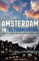 Amsterdam In Ultramarine: A NOVEL ABOUT WEALTH AND CORRUPTION 0991159268 Book Cover