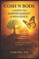 COSH N BODS: A Path to Empowerment & Resilience: Transforming Challenges into Growth Through Mental Wellness & Strength B0GWL3DY3H Book Cover